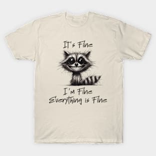 Its Fine I'm Fine Everything Is Fine Raccoon T-Shirt